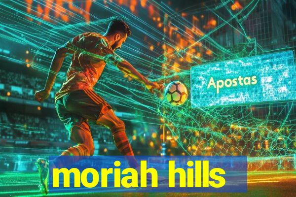 moriah hills