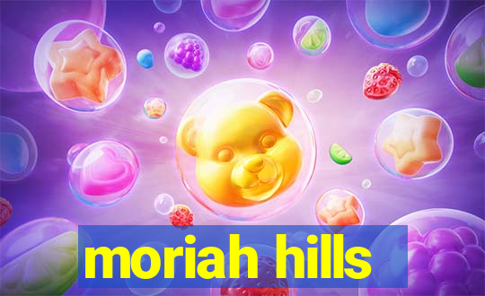 moriah hills