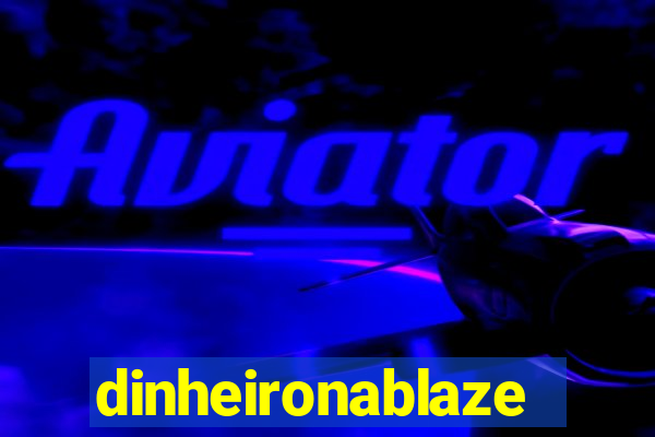 dinheironablaze