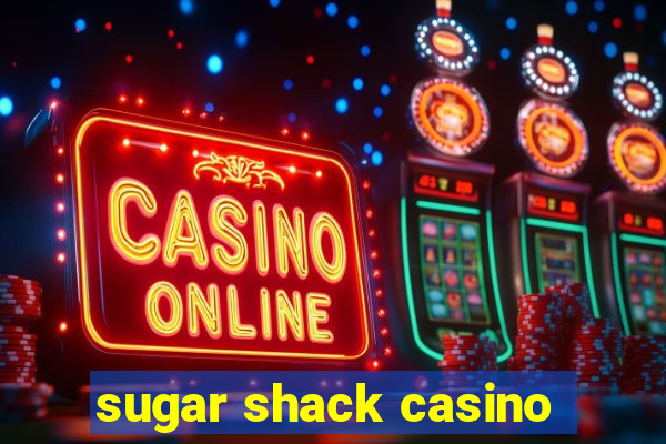 sugar shack casino