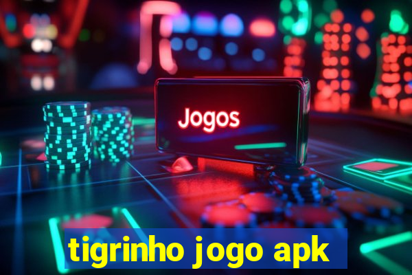 tigrinho jogo apk