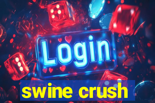 swine crush