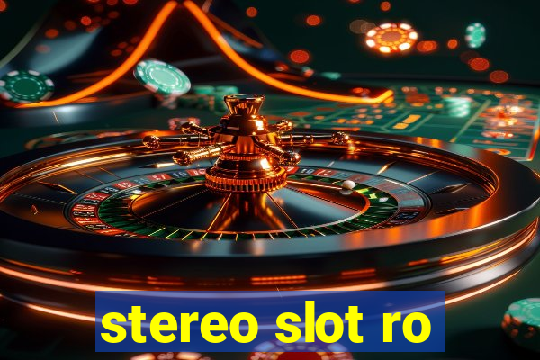 stereo slot ro