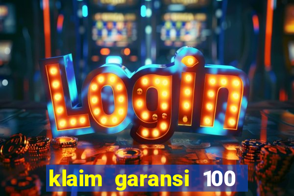 klaim garansi 100 slot garansi uang kembali