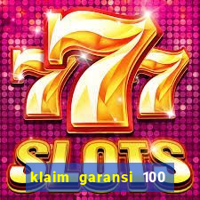 klaim garansi 100 slot garansi uang kembali