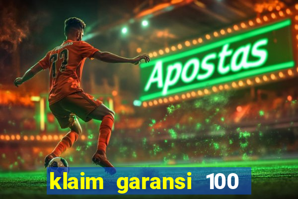 klaim garansi 100 slot garansi uang kembali