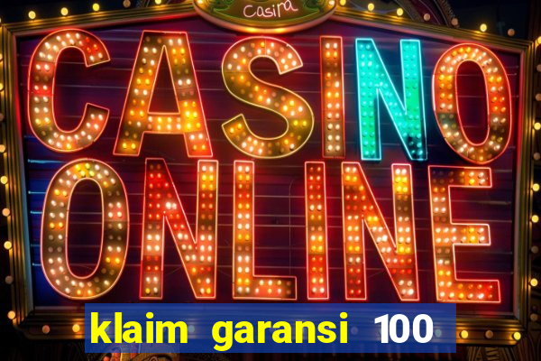 klaim garansi 100 slot garansi uang kembali