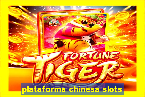 plataforma chinesa slots