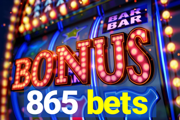 865 bets