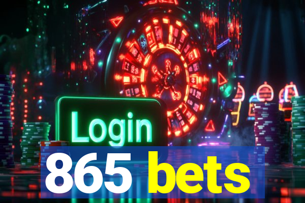 865 bets