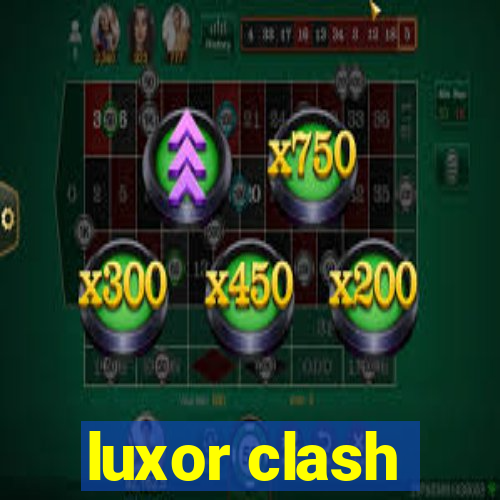 luxor clash