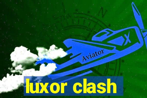 luxor clash