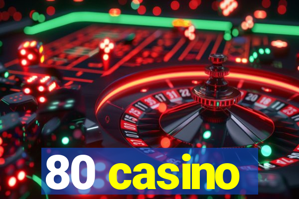 80 casino