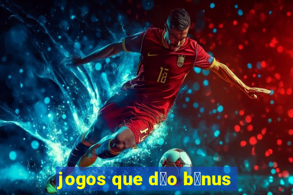 jogos que d茫o b么nus