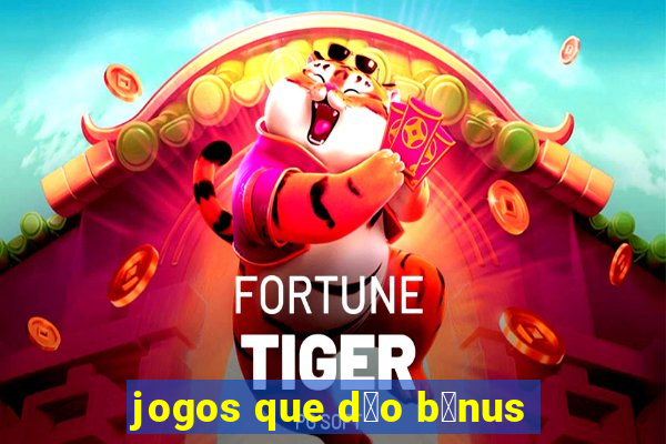 jogos que d茫o b么nus