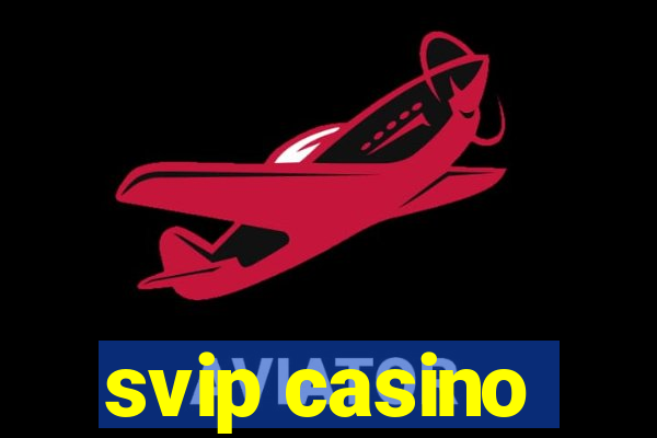 svip casino