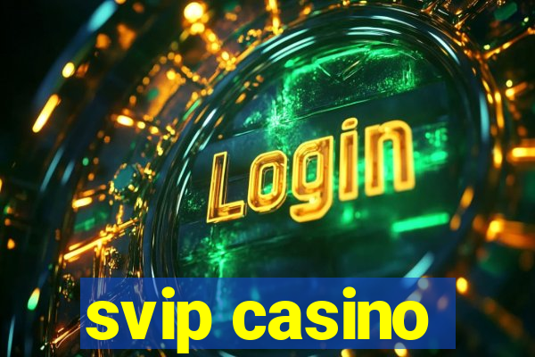 svip casino