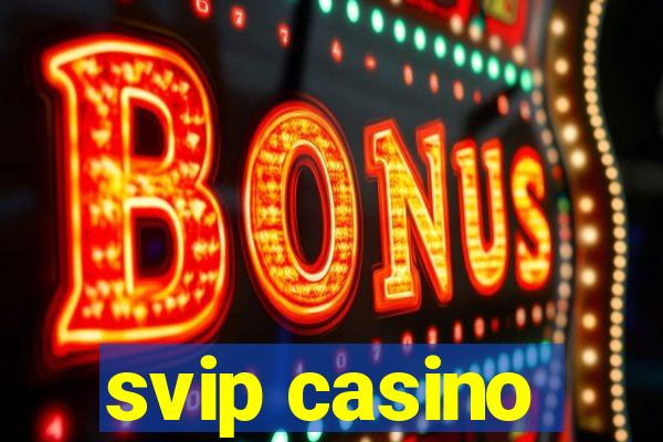 svip casino