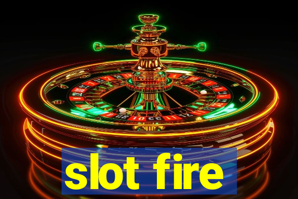 slot fire