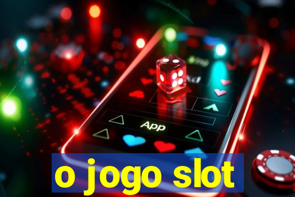 o jogo slot