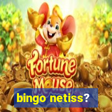 bingo netiss?