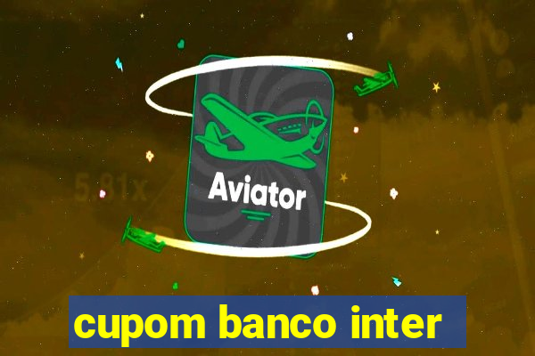 cupom banco inter