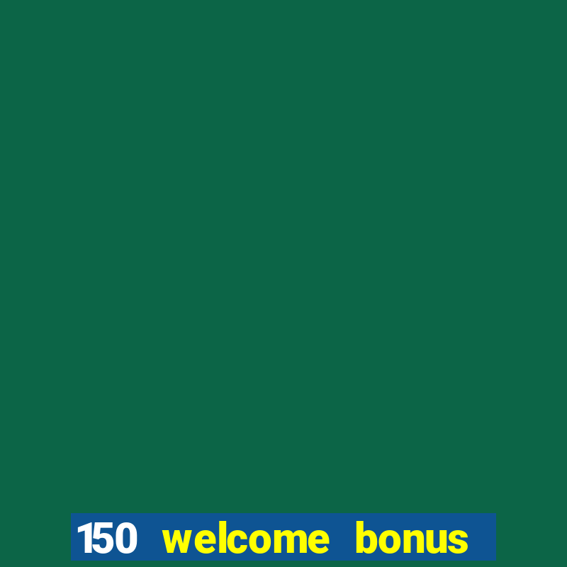 150 welcome bonus casino malaysia