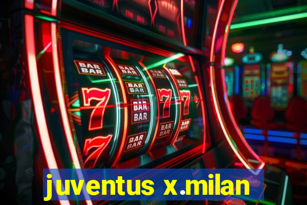 juventus x.milan