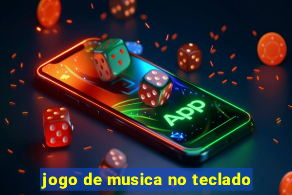 jogo de musica no teclado