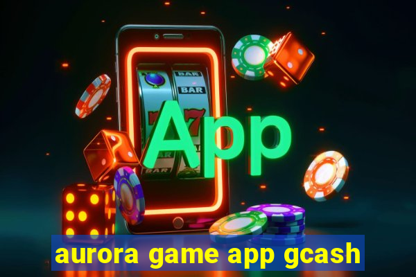 aurora game app gcash