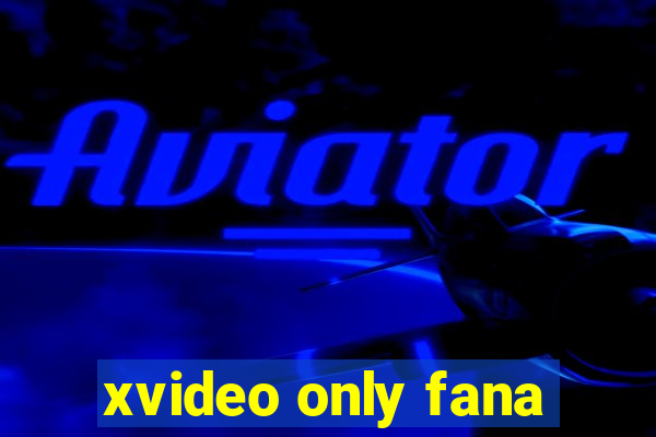 xvideo only fana