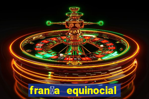 fran莽a equinocial o que