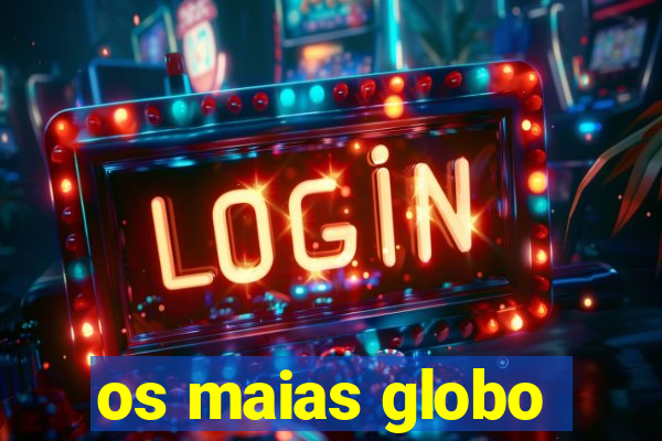 os maias globo