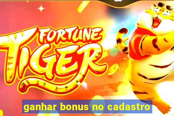 ganhar bonus no cadastro