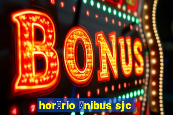 hor谩rio 么nibus sjc