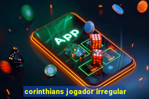 corinthians jogador irregular