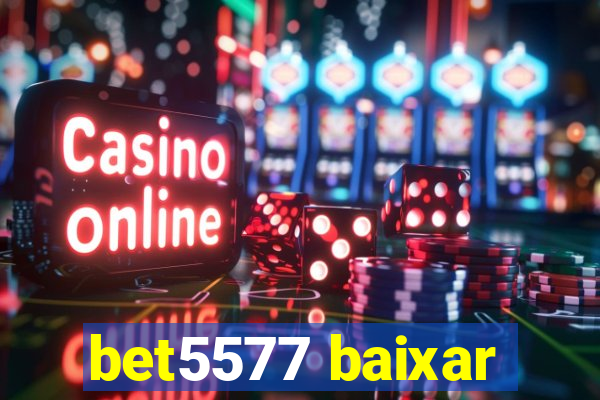 bet5577 baixar