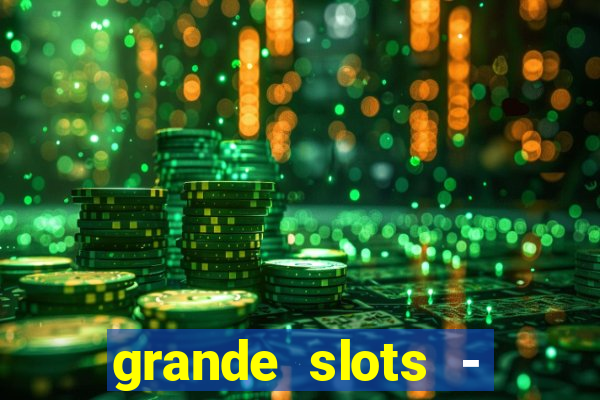 grande slots - jackpot louco