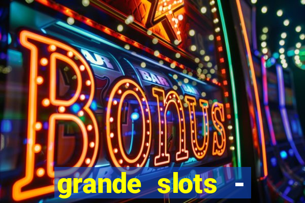 grande slots - jackpot louco