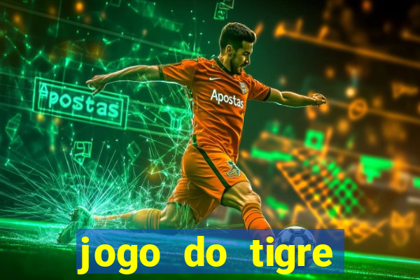 jogo do tigre plataforma de ganhar dinheiro