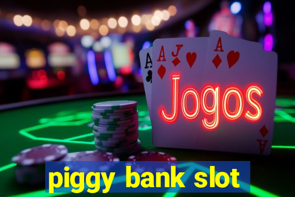 piggy bank slot