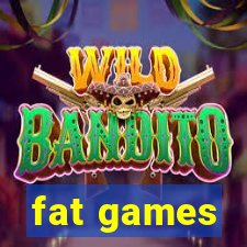 fat games