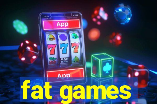 fat games