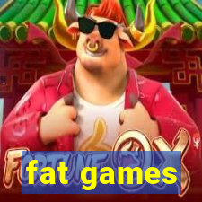 fat games