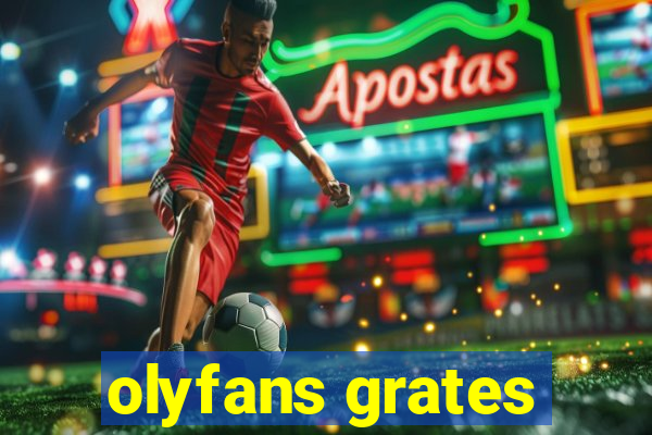 olyfans grates