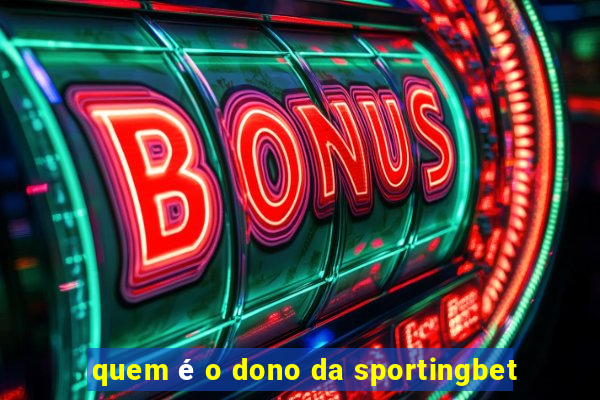 quem é o dono da sportingbet