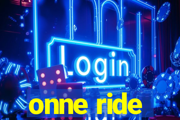 onne ride