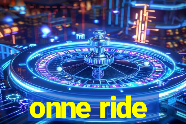 onne ride