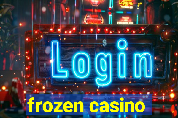 frozen casino