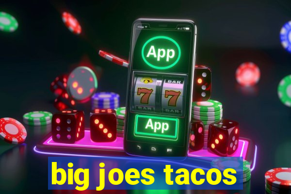 big joes tacos